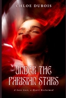 UNDER THE PARISIAN STARS: A Love Lost, a Heart Reclaimed B0FJPPY6JL Book Cover