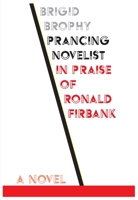 Prancing Novelist: A Defence of Fiction in the Form of a Critical Biography in Praise of Ronald Firbank 1564788970 Book Cover