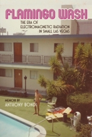 Flamingo Wash: The Era of Electromagnetic Radiation in Small Las Vegas 173342279X Book Cover
