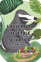 L'avventura vegetariana selvaggia di Abby il formichiere! (Italian Edition) B0D343PPV8 Book Cover