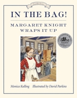 In the Bag!: Margaret Knight Wraps It Up 1770495150 Book Cover