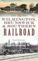 Wilmington, Brunswick & Southern Railroad 1540251144 Book Cover