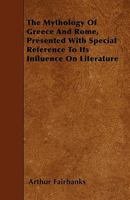 The Mythology of Greece and Rome: Presented with Special Reference to Its Ifluence on Literature 1378090667 Book Cover