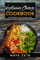 Vegetarian Chinese Cookbook: 50 Recipes For Greens And Plant Based Dishes From China B0971744FC Book Cover