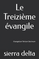 Le Treizième évangile: -Evangelium Tertium Decimum- (French Edition) B0F1D7H2VZ Book Cover