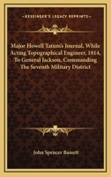 Major Howell Tatum's journal while acting topographical engineer (1814) to General Jackson, commanding the Seventh military district 0548501807 Book Cover