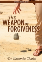 The Weapon of Forgiveness: Spiritual Warfare Book 1 B0F66DFKHM Book Cover