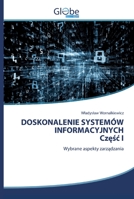 DOSKONALENIE SYSTEMÓW INFORMACYJNYCH Część I: Wybrane aspekty zarządzania 6200592330 Book Cover