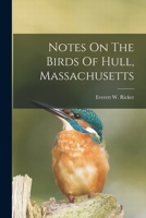 Notes On The Birds Of Hull, Massachusetts 1017852154 Book Cover