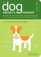 The Dog Owner's Manual: Operating Instructions, Troubleshooting Tips, and Advice on Lifetime Maintenance 1931686858 Book Cover