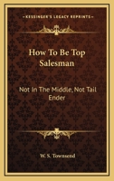 How To Be Top Salesman: Not In The Middle, Not Tail Ender 1258993945 Book Cover