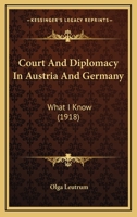 Court And Diplomacy In Austria And Germany: What I Know 1164614215 Book Cover