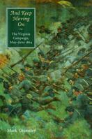 And Keep Moving On: The Virginia Campaign, May-June 1864 (Great Campaigns of the Civil War) 0803271190 Book Cover