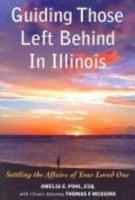 Guiding Those Left Behind in Illinois: Legal and Practical Things You Need to Do to Settle an Estate in Illinois and How to Arrange Your Own Affairs to Avoid Unnecessary Costs to Your Famil 1892407973 Book Cover