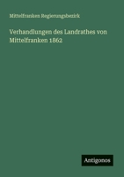 Verhandlungen des Landrathes von Mittelfranken 1862 3388466106 Book Cover
