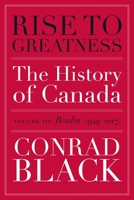 Rise to Greatness, Volume 3: Realm (1949-2017): The History of Canada from the Vikings to the Present 0771024983 Book Cover