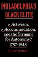 Philadelphia's Black Elite: Activism, Accommodation, and the Struggle for Autonomy, 1787-1848 087722515X Book Cover