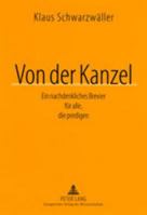 Von Der Kanzel: Ein Nachdenkliches Brevier Fuer Alle, Die Predigen 3631521251 Book Cover