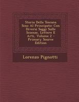 Storia Della Toscana Sino Al Principato: Con Diversi Saggi Sulle Scienze, Lettere E Arti, Volume 2... 1276289529 Book Cover