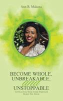 Become Whole, Unbreakable, and Unstoppable: Tapping Into Your Inner Strength Makes You Solid 1512763772 Book Cover