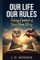 Our Life Our Rules: Taking Control of Your Own Story B0G6KN65RV Book Cover