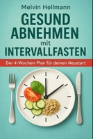 Gesund abnehmen mit Intervallfasten – Der 4-Wochen-Plan für deinen Neustart (German Edition) B0FH63WD6Q Book Cover