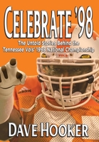 Celebrate '98: The Untold Stories Behind the Tennessee Football Vols' 1998 National Championship 1958922471 Book Cover