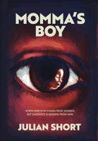 Momma's Boy: When Strength Comes from Women, but Guidance is Missing from Men B0H5KGT22F Book Cover