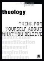 Theology: Think for Yourself About What You Believe (Think Reference Series) 1576839575 Book Cover