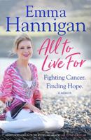 All To Live For: Fighting Cancer. Finding Hope. 1472250923 Book Cover