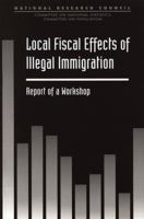 Local Fiscal Effects of Illegal Immigration: Report of a Workshop (Compass Series) 030905592X Book Cover