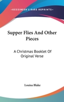 Supper Flies and Other Pieces, a Christmas Booklet of Original Verse 0548493588 Book Cover