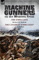 Machine Gunners on the Western Front: The Emma Gees by Herbert W. McBride & the Canadian Emma Gees by C. S. Grafton 178282264X Book Cover