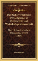 Die Rechtsverhaltnisse Der Mitglieder in Der Erwerbs Und Wirtschaftsgenossenschaft: Nach Schweizerischem Obligationenrecht (1899) 1161122184 Book Cover