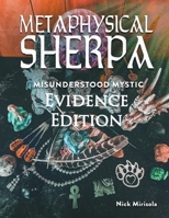 Metaphysical Sherpa: Misunderstood Mystic (Evidence Edition) B0F5DZQ8FG Book Cover