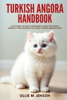 Turkish Angora Handbook: Everything You Need To Know About Caring For Turkish Angora kittens, Behavior Tips, House Training, Bonding & More B0FD8TJ6VL Book Cover