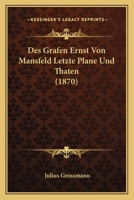 Des Grafen Ernst Von Mansfeld Letzte Plane Und Thaten (1870) 1120444721 Book Cover