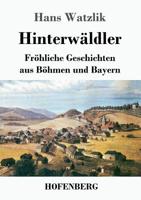Hinterwäldler (Großdruck): Fröhliche Geschichten aus Böhmen und Bayern 3743729121 Book Cover