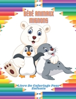BÉBÉ ANIMAUX MIGNONS - Livre De Coloriage Pour Enfants (French Edition) B08JB1MW6C Book Cover