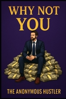 Why Not YOU!: Business Class is Waiting! (Freedom By Finance: From Millions to Billions) B0F5HM5D1P Book Cover