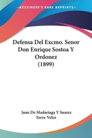 Defensa del Excmo. Senor Don Enrique Sostoa y Ordonez (1899) 1160857385 Book Cover
