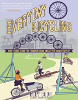 Everyday Bicycling: How to Ride a Bike for Transportation (Whatever Your Lifestyle) 1621067254 Book Cover