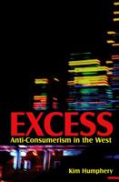 Excess: Anti-Consumerism in the West 0745645410 Book Cover