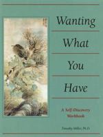 Wanting What You Have: A Self-Discovery Workbook 1572241535 Book Cover