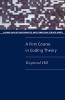 A First Course in Coding Theory (Oxford Applied Mathematics and Computing Science Series) 0198538030 Book Cover