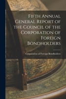 Fifth Annual General Report of the Council of the Corporation of Foreign Bondholders 1017524904 Book Cover