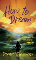 How to Dream: A motivational guide to a life of hope, success, and freedom 1951218515 Book Cover