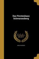 Das Fürstenhaus Schwarzenberg 1361705167 Book Cover