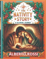 The Nativity Story: A Coloring Journey: Joyful Coloring Pages & Enchanting Scene Descriptions, for Toddlers and Kids - A Festive Family Activity Book (Christian Stories for Children). B0CPLMGPT1 Book Cover