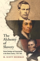 The Alchemy of Slavery: Human Bondage and Emancipation in the Illinois Country, 1730-1865 (America in the Nineteenth Century) 0812225171 Book Cover